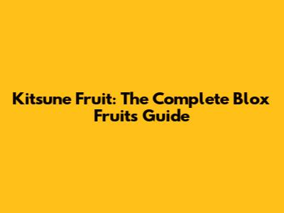 **Kitsune Fruit: The Complete Blox Fruits Guide**