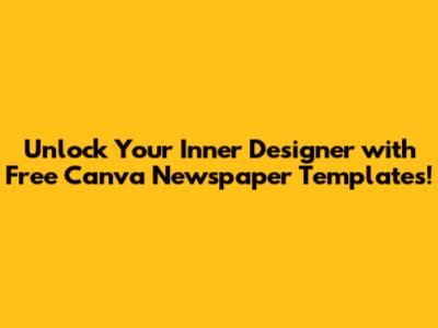 **Unlock Your Inner Designer with Free Canva Newspaper Templates!**