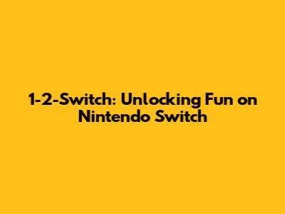 1-2-Switch: Unlocking Fun on Nintendo Switch