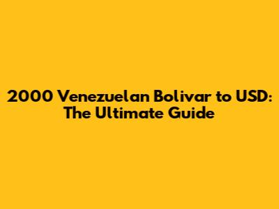 2000 Venezuelan Bolivar to USD: The Ultimate Guide