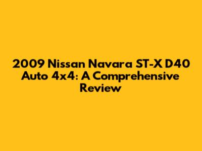 2009 Nissan Navara ST-X D40 Auto 4x4: A Comprehensive Review