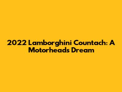 2022 Lamborghini Countach: A Motorhead's Dream