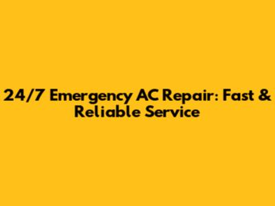 24/7 Emergency AC Repair: Fast & Reliable Service