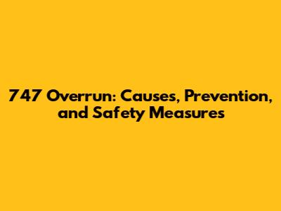 747 Overrun: Causes, Prevention, and Safety Measures