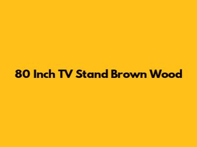 80 Inch TV Stand Brown Wood