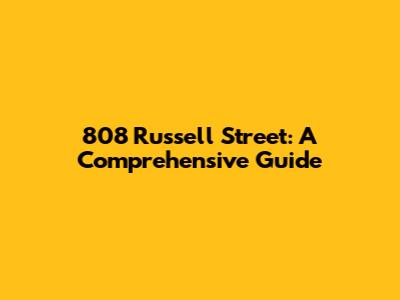 808 Russell Street: A Comprehensive Guide