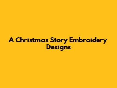 A Christmas Story Embroidery Designs
