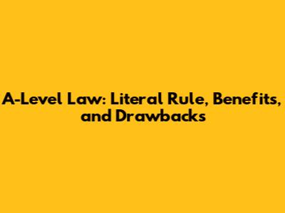 A-Level Law: Literal Rule, Benefits, and Drawbacks