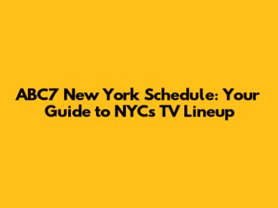 ABC7 New York Schedule: Your Guide to NYC's TV Lineup