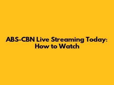 ABS-CBN Live Streaming Today: How to Watch