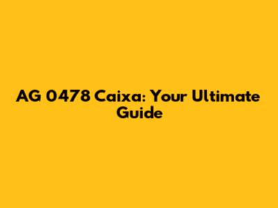AG 0478 Caixa: Your Ultimate Guide