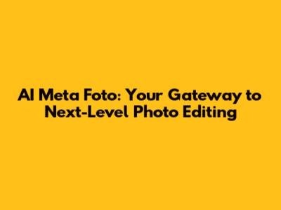 AI Meta Foto: Your Gateway to Next-Level Photo Editing