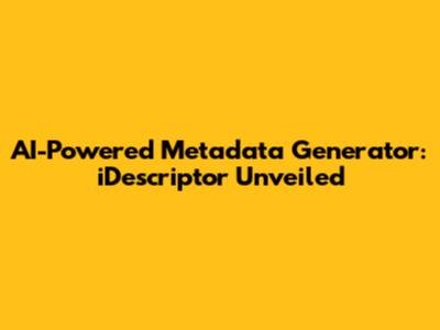 AI-Powered Metadata Generator: iDescriptor Unveiled