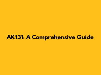 AK131: A Comprehensive Guide