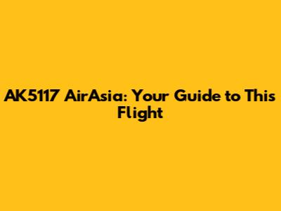 AK5117 AirAsia: Your Guide to This Flight
