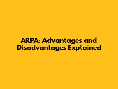 ARPA: Advantages and Disadvantages Explained