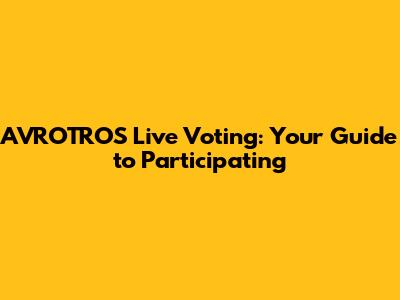 AVROTROS Live Voting: Your Guide to Participating