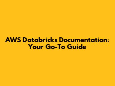 AWS Databricks Documentation: Your Go-To Guide