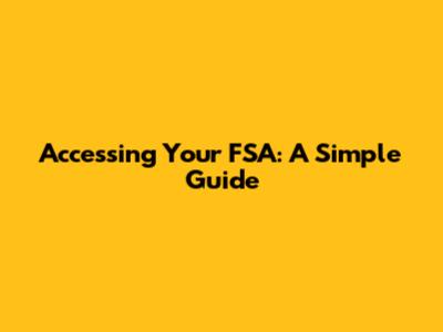 Accessing Your FSA: A Simple Guide