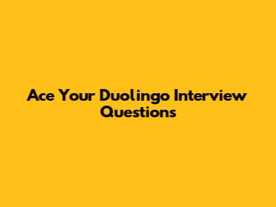 Ace Your Duolingo Interview Questions
