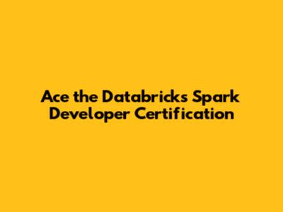 Ace the Databricks Spark Developer Certification