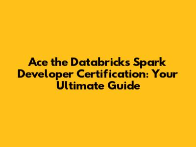 Ace the Databricks Spark Developer Certification: Your Ultimate Guide