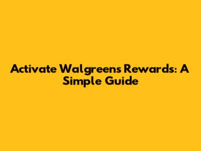 Activate Walgreens Rewards: A Simple Guide