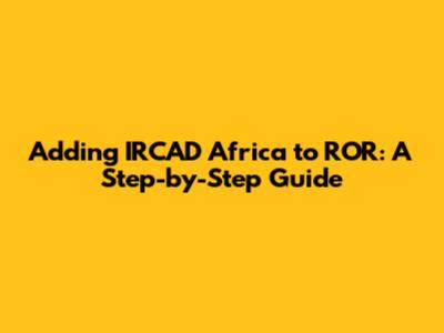 Adding IRCAD Africa to ROR: A Step-by-Step Guide