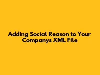Adding Social Reason to Your Company's XML File
