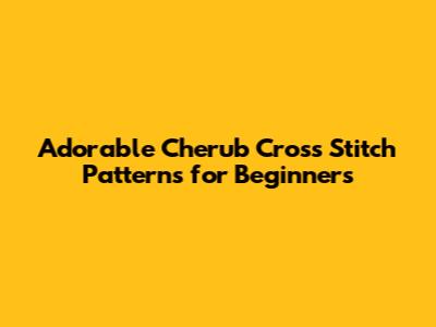 Adorable Cherub Cross Stitch Patterns for Beginners