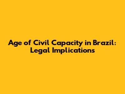 Age of Civil Capacity in Brazil: Legal Implications