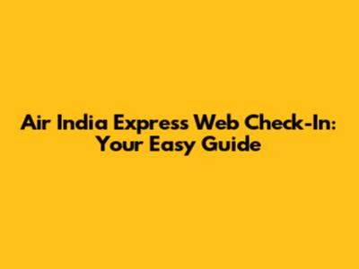 Air India Express Web Check-In: Your Easy Guide