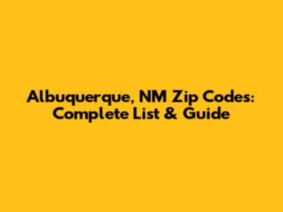 Albuquerque, NM Zip Codes: Complete List & Guide