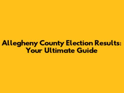 Allegheny County Election Results: Your Ultimate Guide