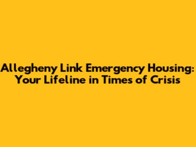 Allegheny Link Emergency Housing: Your Lifeline in Times of Crisis