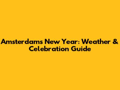 Amsterdam's New Year: Weather & Celebration Guide