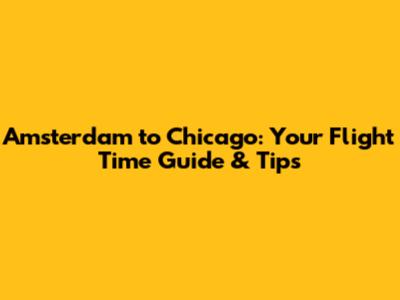 Amsterdam to Chicago: Your Flight Time Guide & Tips