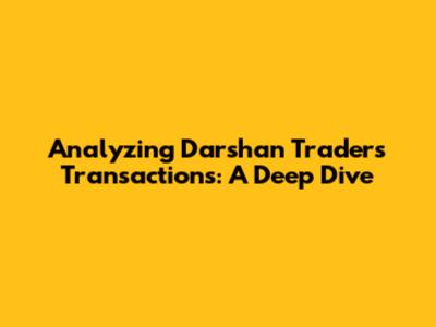 Analyzing Darshan Traders' Transactions: A Deep Dive