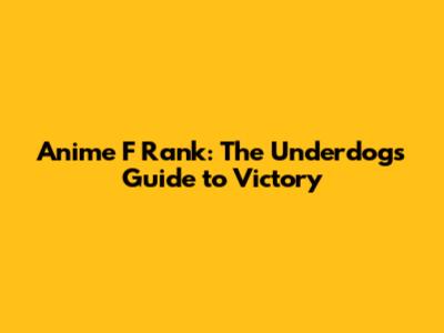 Anime F Rank: The Underdog's Guide to Victory