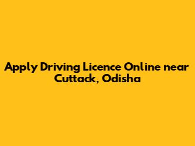 Apply Driving Licence Online near Cuttack, Odisha