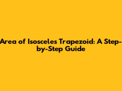 Area of Isosceles Trapezoid: A Step-by-Step Guide