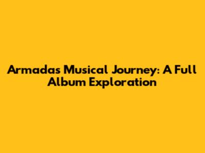 Armada's Musical Journey: A Full Album Exploration