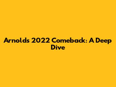 Arnold's 2022 Comeback: A Deep Dive