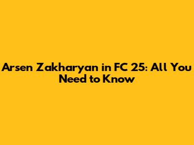 Arsen Zakharyan in FC 25: All You Need to Know