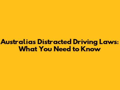 Australia's Distracted Driving Laws: What You Need to Know