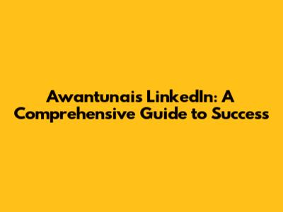 Awantunai's LinkedIn: A Comprehensive Guide to Success