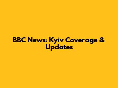 BBC News: Kyiv Coverage & Updates