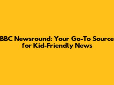 BBC Newsround: Your Go-To Source for Kid-Friendly News