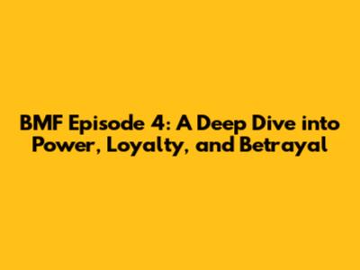 BMF Episode 4: A Deep Dive into Power, Loyalty, and Betrayal