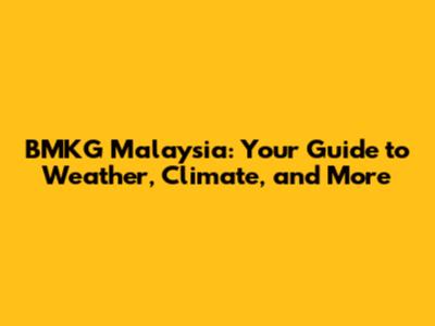 BMKG Malaysia: Your Guide to Weather, Climate, and More